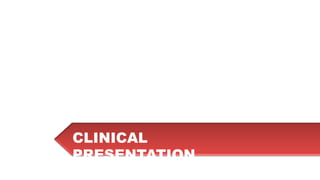 CLINICAL
PRESENTATION
 