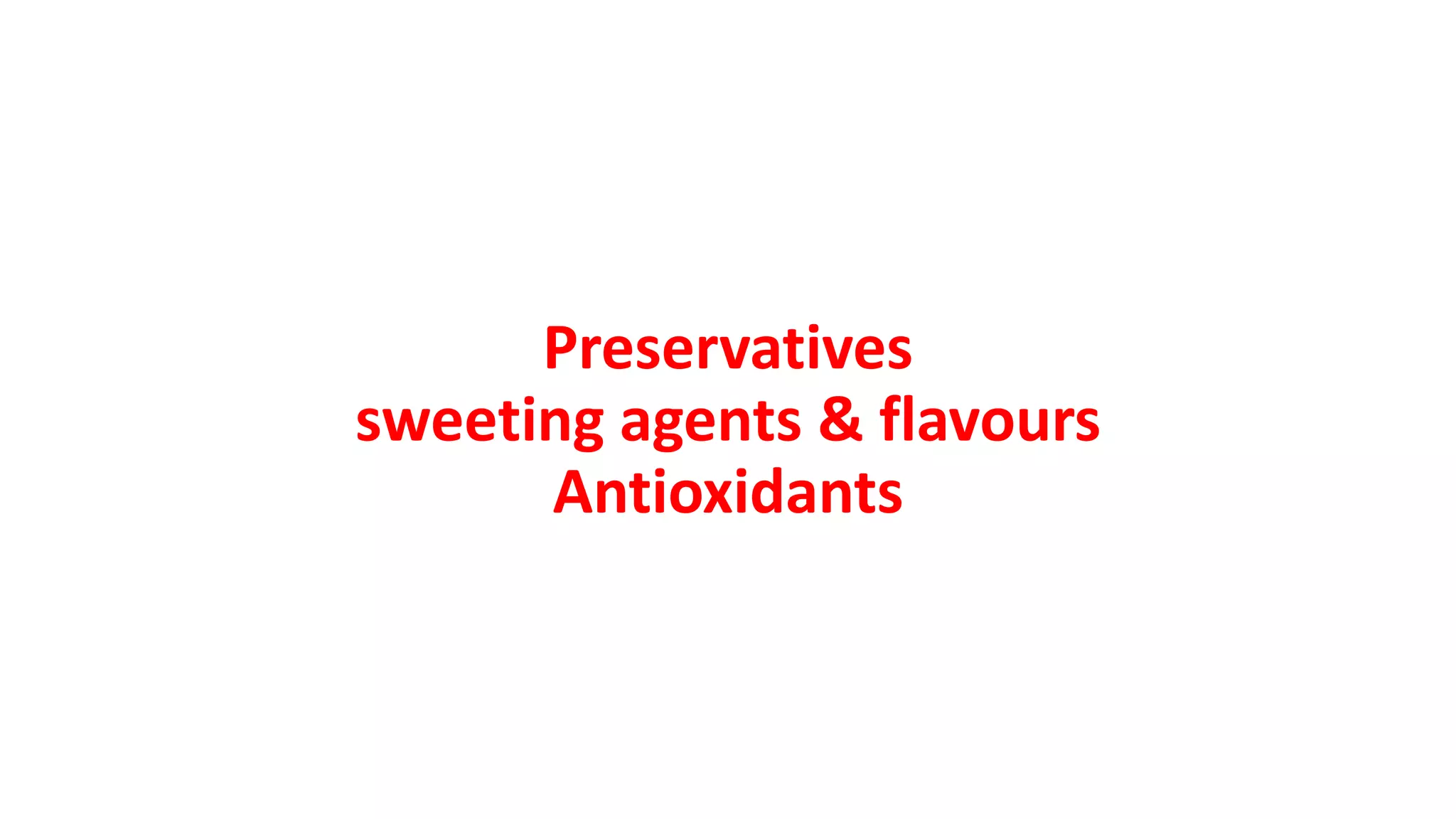 Preservatives
sweeting agents & flavours
Antioxidants
 