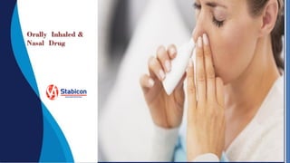1
Orally Inhaled &
Nasal Drug
 