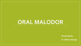 ORAL MALODOR
Presented by
Dr. Bibina George
 