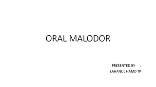 ORAL MALODOR
PRESENTED BY .
LAHANUL HAMD TP
 