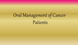 Oral Management of Cancer
Patients
 