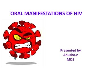 ORAL MANIFESTATIONS OF HIV
Presented by
Anusha.v
MDS
 
