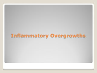 Inflammatory Overgrowths
 