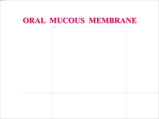 ORAL MUCOUS MEMBRANE
 