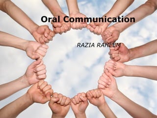 Oral Communication
RAZIA RAHEEM
 