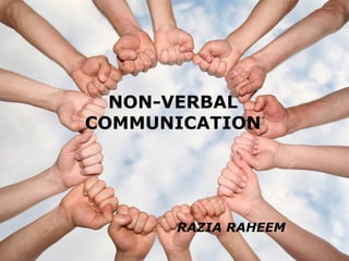 NON-VERBAL
COMMUNICATION
RAZIA RAHEEM
 
