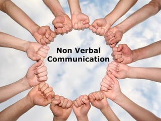 Non Verbal
Communication
 