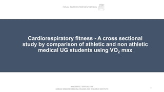 Cardiorespiratory fitness - A cross sectional
study by comparison of athletic and non athletic
medical UG students using VO2 max
INNOVATIO / VIRTUAL CME
JUBILEE MISSION MEDICAL COLLEGE AND RESEARCH INSTITUTE
1
ORAL PAPER PRESENTATION
 