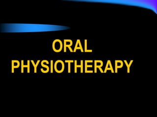 ORAL
PHYSIOTHERAPY
 