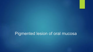 Pigmented lesion of oral mucosa
 