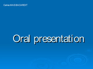 Oral presentationOral presentation
CarlesMASBACARDIT
 