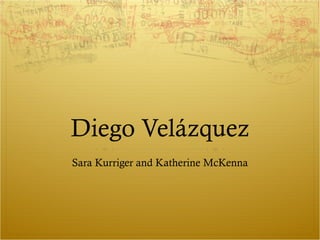 Diego Velázquez Sara Kurriger and Katherine McKenna 