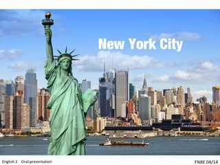 New York City
English 1 Oral presentation FNBE 04/14
 