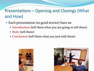 Openings
 Purpose
 Grab audience’s attention so that they will want to hear
what you have to say
 Should be a “grabber”...