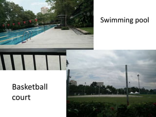 Swimming pool
Basketball
court
 