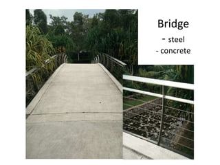 Bridge
- steel
- concrete
 
