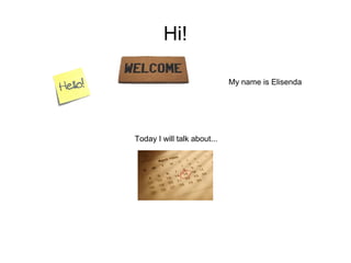 Hi!

                             My name is Elisenda




Today I will talk about...
 