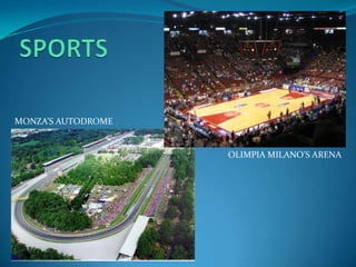MONZAS AUTODROME


                    OLIMPIA MILANOS ARENA
 
