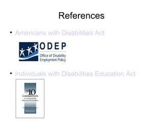 References Americans with Disabilities Act   Individuals with Disabilities Education Act 