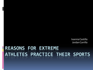 Ivannia Castillo Jordan Carrillo reasons for extreme athletes practice their sports 