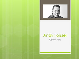 Andy Forssell
CEO of Hulu
 