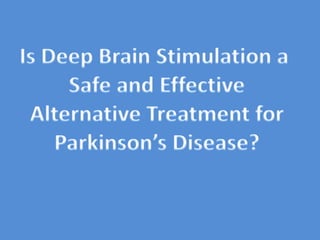 Is Deep Brain Stimulation a  Safe and Effective Alternative Treatment for Parkinson’s Disease? 