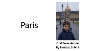 Paris
Oral Presentation
By Bautista Subirá
 