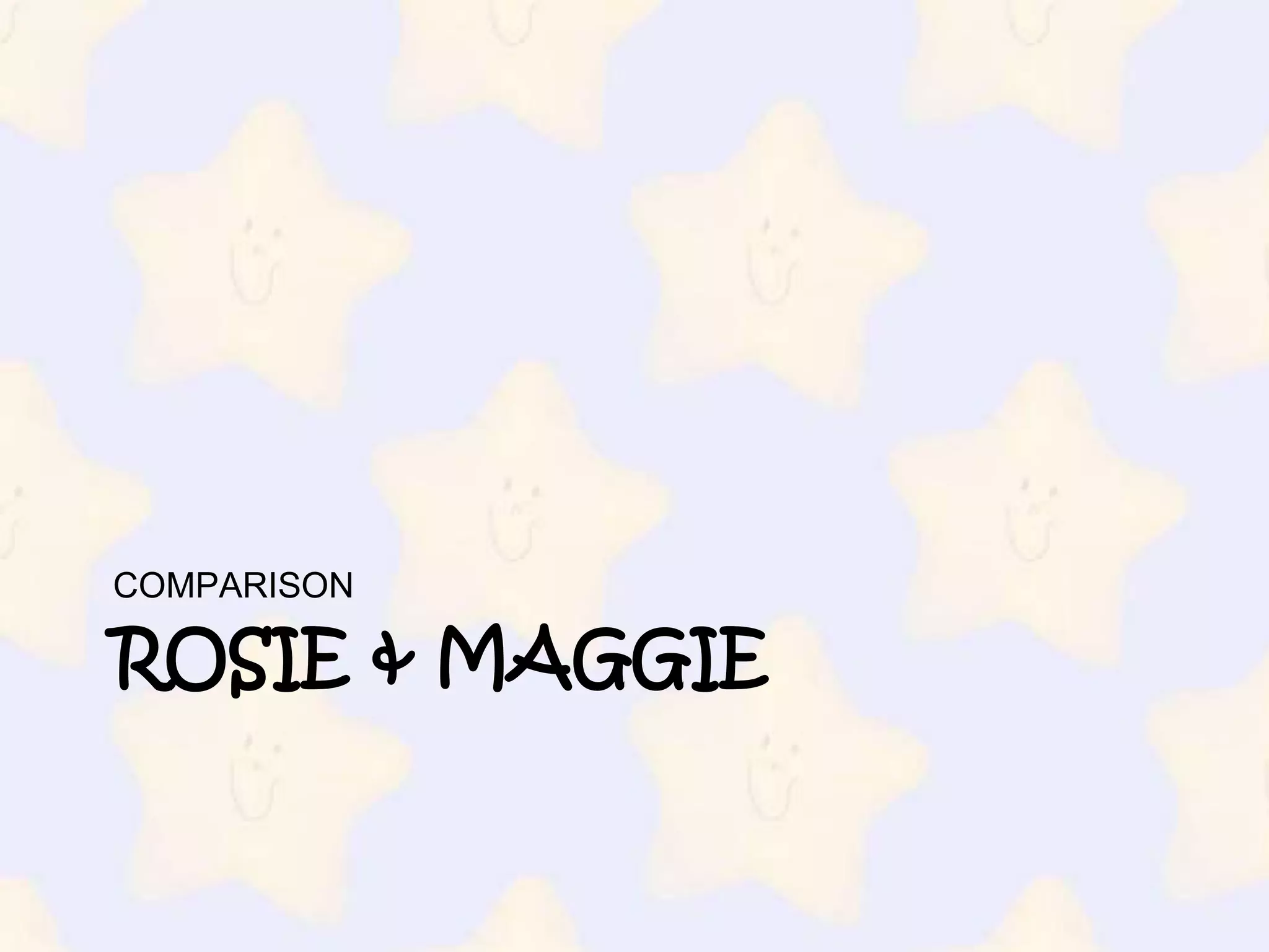 ROSIE & MaggieCOMPARISON