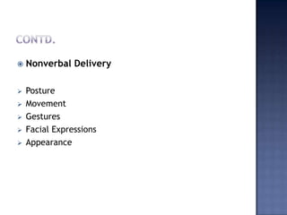 

Nonverbal Delivery



Posture
Movement
Gestures
Facial Expressions
Appearance






 