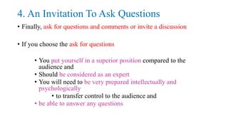 4. An Invitation To Ask Questions
• However, in the case of comments or invite a discussion
• You put yourself more or les...