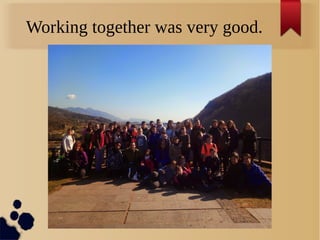 Working together was very good.
 