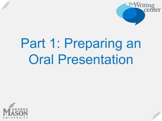 Part 1: Preparing an
Oral Presentation

 