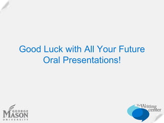 Good Luck with All Your Future
Oral Presentations!

 