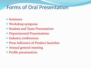 Forms of Oral Presentation
 Seminars
 Workshop symposia
 Student and Team Presentation
 Departmental Presentations
 I...