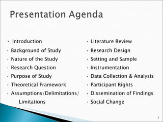 ·  Introduction · Literature Review · Background of Study · Research Design · Nature of the Study · Setting and Sample · Research Question · Instrumentation · Purpose of Study · Data Collection & Analysis  · Theoretical Framework · Participant Rights · Assumptions/Delimitations/ · Dissemination of Findings Limitations · Social Change 