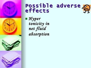 Possible adverse effects Hyper tonicity in net fluid absorption   