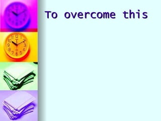 To overcome this 