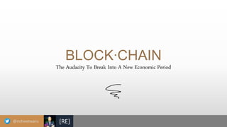 @richieetwaru [RE]
The Audacity To Break Into A New Economic Period
BLOCK∙CHAIN
 