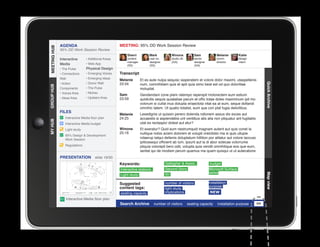 AGENDA                                MEETING: 95% DD Work Session Review
MEETING HUB
MEETING HUB
              95% DD Work Session Review
                                                        Sherri          Mark           Winona            Sam             Melanie        Katie
              Interactive      • Additional Areas       content         user ex.       studio dir.       senior          comm.          design
                                                        manager         designer       (GA)              designer        director       intern
              Media            • Web App                (SS)            (SS)                             (GA)
              • The Pulse      Physical Design
              • Connections    • Emerging Voices    Transcript
              Wall             • Emerging Ideas
                                                    Melanie       Et es aute nulpa sequisc iasperatem et volore dolor maximi, utaspellenis
              • Action         • Donor Wall         23:34




                                                                                                                                                      Quick Archive
                                                                  num, comnihitiam quis et apit quia simo beat est od quo doloritiae
GROUP HUB




              Components       • The Pulse                        moluptat.
              • Voices Area    • Niches
                                                    Sam           Gendendani cone plam ratempo reperspit molorectem eum estium
              • Ideas Area     • Upstairs Area      23:59         quidicitis sequis quiatatiae parum et offic totae doles maximinum ipit mo
                                                                  volorum si cullat inus dolupta eriaectota vitat ea at eum, seque dollandi
                                                                  omnihic tatem. Ut quatio totatist, eum que con plat fugia delicilibus.
              FILES
                                                    Melanie       Lesedignis ut quissin perero dolenda ndionem assus dis exces aut
                 Interactive Media floor plan       24:25         accaestis si aspiendebis unt ventibus atis alia non pliquatur ant fugitatiis
MY HUB




                 Interactive Media budget                         utat es rectaspici dolest aut etur?
                 Light study                        Winona        Et exeratur? Quid eum nestrumquid magnam autent aut quis conet la
                                                    25:16         nullique nobis acieni dolorem et volupti oreictistio ma si quis ullupie
                 95% Design  Development
                 Work Session                                     ndaerup tatqui dellenis doluptatum hillition por alitatur aut volore laccusc
                                                                  ipitiossequi officient ab ium, ipsunt aut la di abor solecae volorrume
                 Regulations                                      pliquia volorepti bero odit, volupta quia vendit omnihilique eos que eum,
					




                                                                  seritat qui de modisin perum quamus ma quam quisqui ut ut autecabore
              PRESENTATION            slide 19/30
                                                    Keywords:                      Gallagher  Assoc.                budget
                                                    Interactive stations           Second Story                     Microsoft Surface
                                                                                   IEI                              tables




                                                                                                                                                      Map view
                                                    Light study

                                                    Suggested                      number of visitors               installation
                                                    content tags:                                                   purpose
                                                                                   light study
                                                    seating capacity               implications                     NEW
                  Interactive Media floor plan
                                                    Search Archive         number of visitors        seating capacity     installation purpose   GO
 