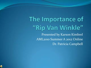 Presented by Karson Kimbrel
AML2010 Summer A 2012 Online
         Dr. Patricia Campbell
 
