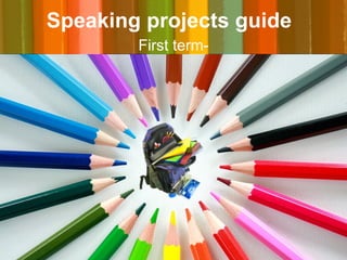 Speaking projects guide  First term- 