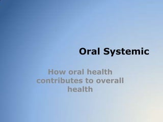 Oral Systemic How oral health contributes to overall health 