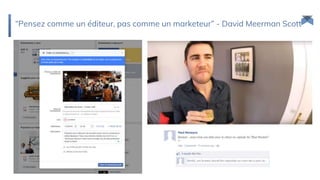 “Pensez comme un éditeur, pas comme un marketeur” - David Meerman Scott
 