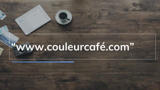 “www.couleurcafé.com”
 