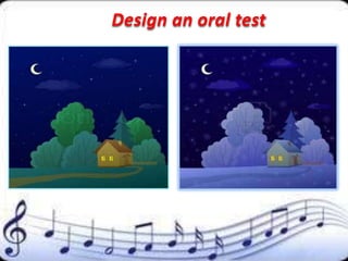 Design an oral test
 