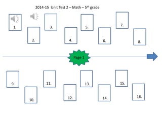1. 
2. 
2014-15 Unit Test 2 – Math – 5th grade 
3. 
4. 
5. 
6. 
7. 
8. 
9. 
10. 
11. 
12. 
13. 
14. 
15. 
16. 
Page 1 
 