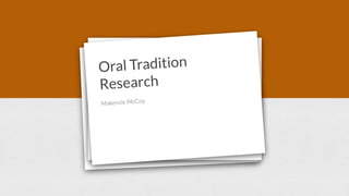 Oral Tradition
Research
Makenzie McCoy
 