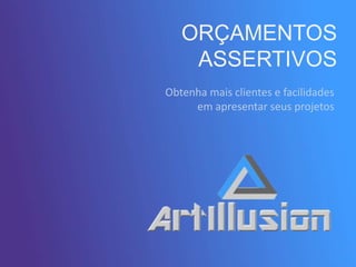ORÇAMENTOS
ASSERTIVOS
Obtenha mais clientes e facilidades
em apresentar seus projetos
 