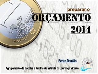 preparar o

Orçamento
2014
Pedro Damião

 